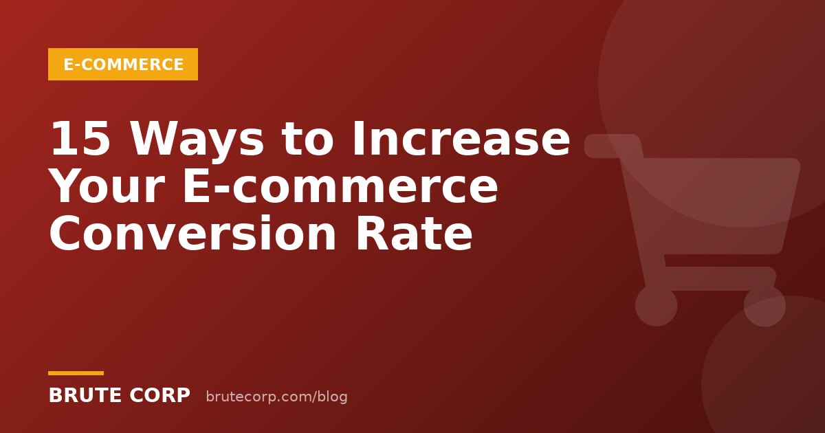 15 Proven Ways to Increase Your E-commerce Conversion Rate