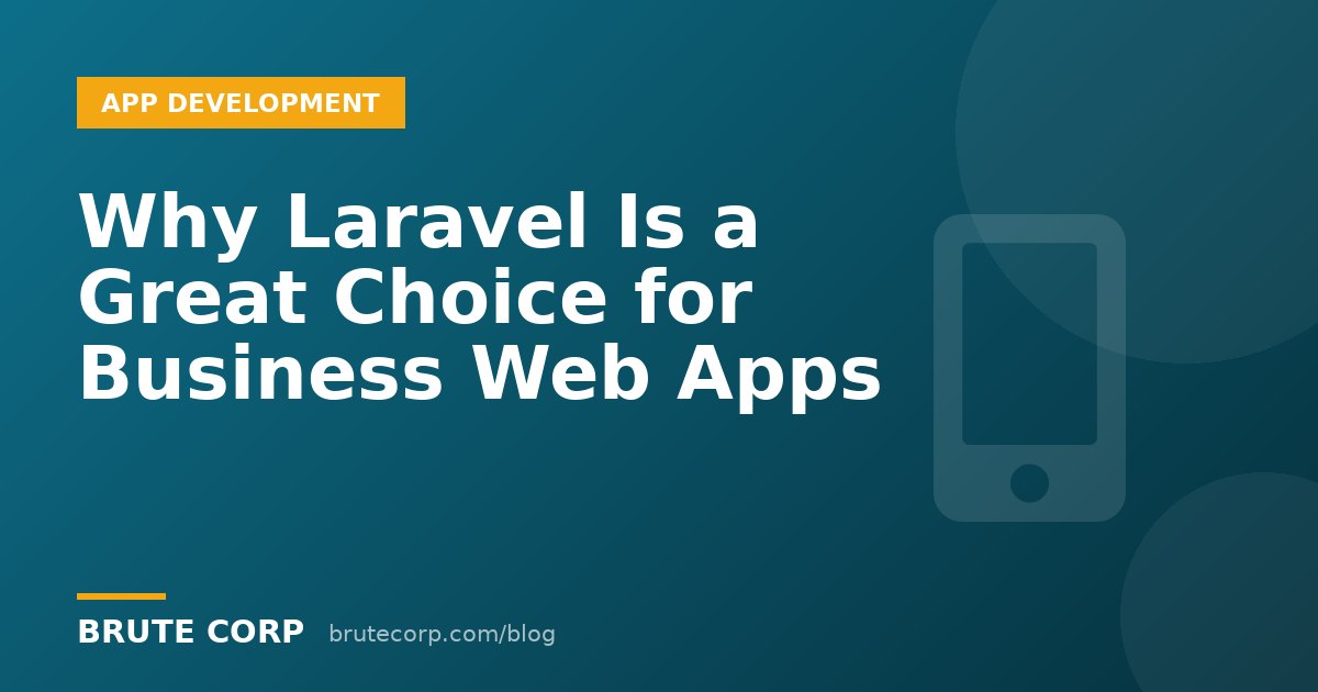Why Laravel Is Still a Great Choice for Business Web Applications